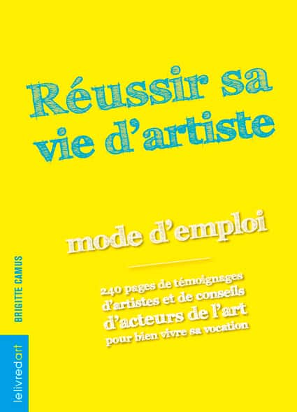 <b>Réussir sa vie d’artiste</b>