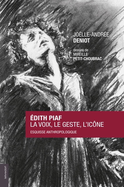 <b>Joëlle-Andrée Deniot </b><br>Édith Piaf, la voix, le geste, l’icône