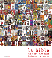 La Bible de l’art singulier, inclassable et insolite Première édition 2007-2008