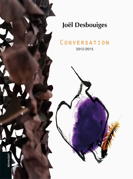 <b>Joël Desbouiges </b><br>Conversation 2012-2015
