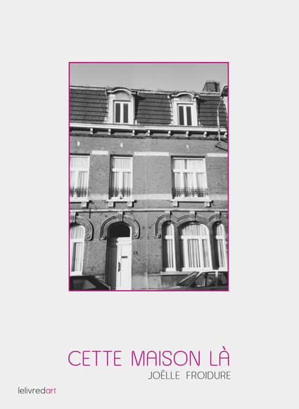 <b>Joëlle froidure </b><br>Cette maison-là