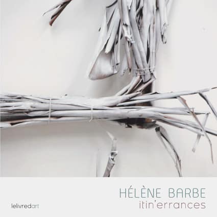 <b>Hélène Barbe</b> Itin’errances