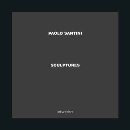 <b>Paolo Santini </b><br>Sculptures