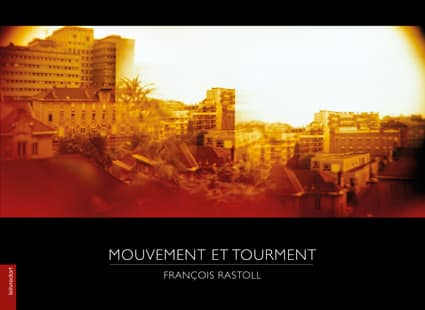 <b>François Rastoll </b><br>Mouvement et Tourment
