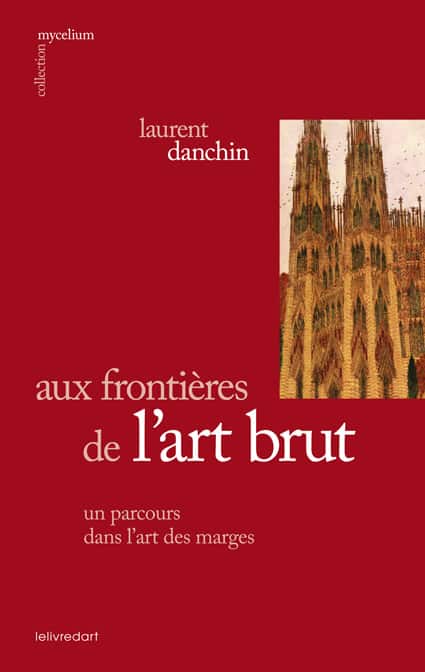 Laurent Danchin – Aux frontières de l’art brut