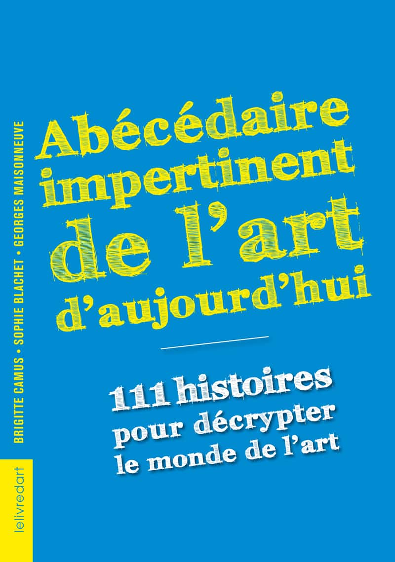 Abécédaire impertinent de l’art d’aujourd’hui